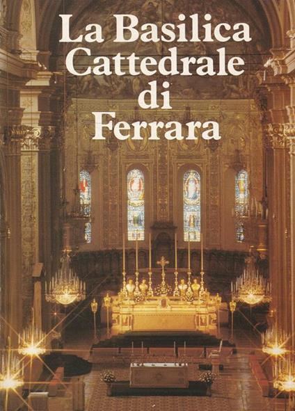 La Basilica Cattedrale di Ferrara - copertina