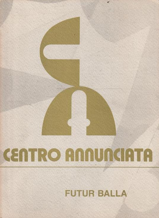 Futur Balla. Giacomo Balla opere dal 1902 al 1943 - Galleria Annunciata - copertina
