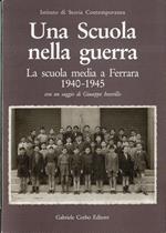 Una scuola nella guerra : la scuola media a Ferrara 1940-1945