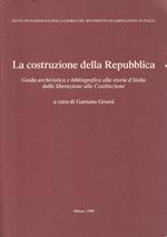 La costruzione della Repubblica. Guida archivistica e bibliografica alla storia d'Italia dalla liberazione alla Costituzione