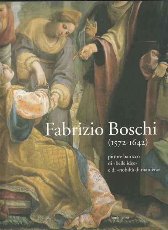 Fabrizio Boschi (1572-1642) pittore barocco di "belle idee" e di "nobiltà di maniera" - copertina