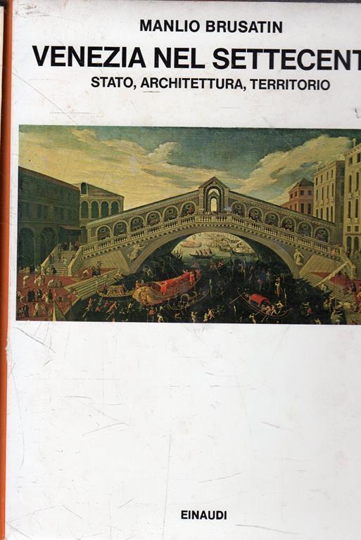 Venezia nel Settecento : Stato, architettura, territorio - Manlio Brusatin - copertina