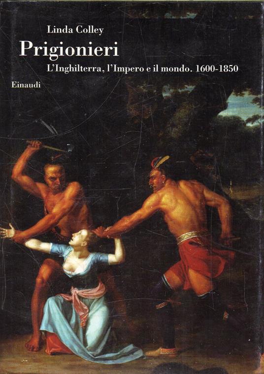 Prigionieri. L'Inghilterra, l'Impero e il mondo. 1600-1850 - Linda Colley - copertina