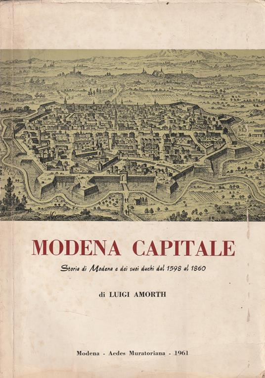 Modena capitale. Storia di Modena e dei suoi duchi dal 1598 al 1860 - copertina