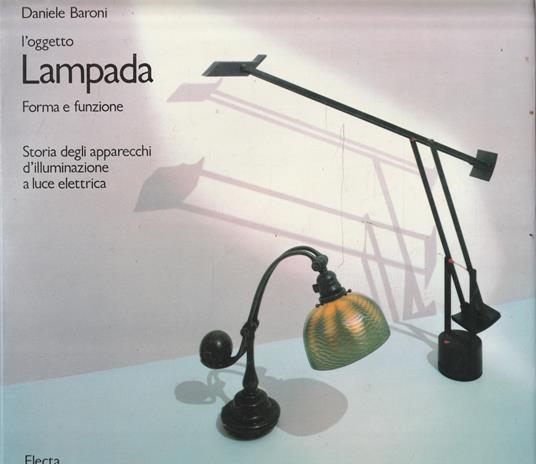 L' oggetto Lampada. Forma e funzione. Storia degli apparecchi d