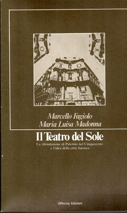 Il Teatro del Sole. La rifondazione di Palermo nel Cinquecento e l'idea della città barocca - copertina