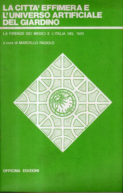 La città effimera e l'universo artificiale del giardino. La Firenze dei Medici e L'Italia del '500 - copertina