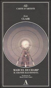 Marcel Duchamp il grande illusionista - Jean Clair - copertina