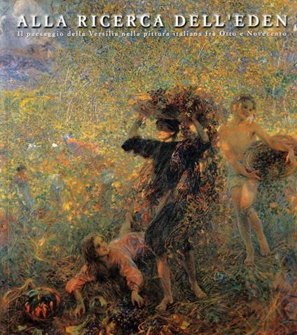 Alla ricerca dell'Eden. Il paesaggio della Versilia nella pittura italiana fra Otto e Novecento - Gianfranco Bruno - copertina