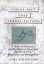 Visual fact over verbal fiction : a study of the Carracci and the criticism, theory and practice of art in Renaissance and Baroque Italy