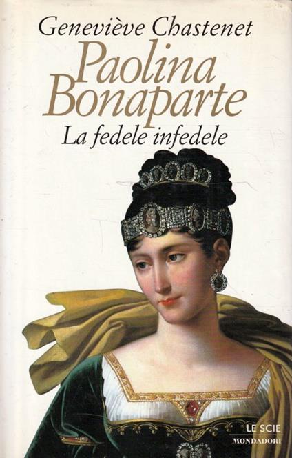 Paolina Bonaparte : la fedele infedele - Geneviève Chastenet - copertina