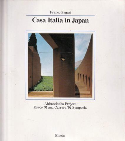 Casa Italia in Japan : AbitareItalia : Kyoto '91 and Carrara '92 Symposia - Franco Zagari - copertina