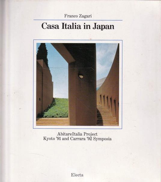 Casa Italia in Japan : AbitareItalia : Kyoto '91 and Carrara '92 Symposia - Franco Zagari - copertina