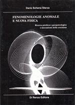 Fenomenologie anomale e nuova fisica : ricerca psichica, parapsicologia e meccanismi della coscienza