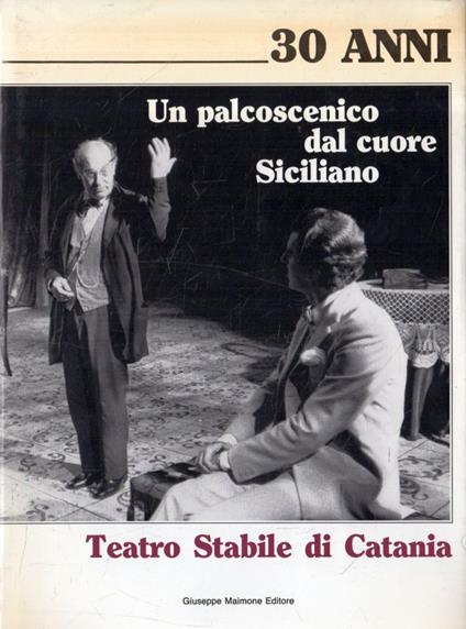 Teatro stabile di Catania : 30 anni : un palcoscenico dal cuore siciliano - copertina