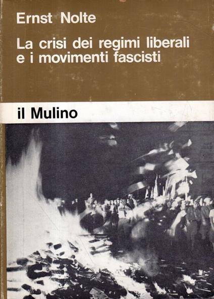 La crisi dei regimi liberali e i movimenti fascisti - Ernst Nolte - copertina