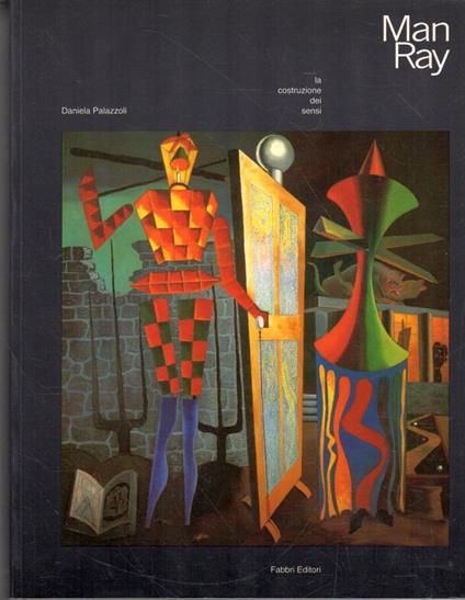 Man Ray: la costruzione dei sensi - Daniela Palazzoli - copertina