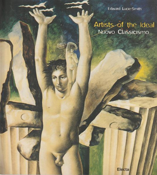 Artists of the ideal: Nuovo Classicismo - Edward Lucie-Smith - copertina