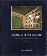 Due secoli di vita musicale : storia del Teatro comunale di Bologna