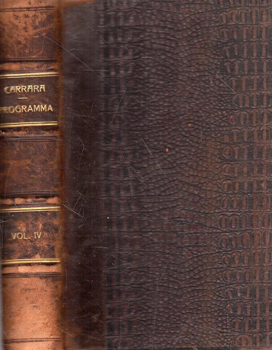 Programma del Corso di diritto Criminale dettato nella R. Università di Pisa. Parte Speciale. Esposizione dei dilitti in specie. Vol. IV - Francesco Carrara - copertina