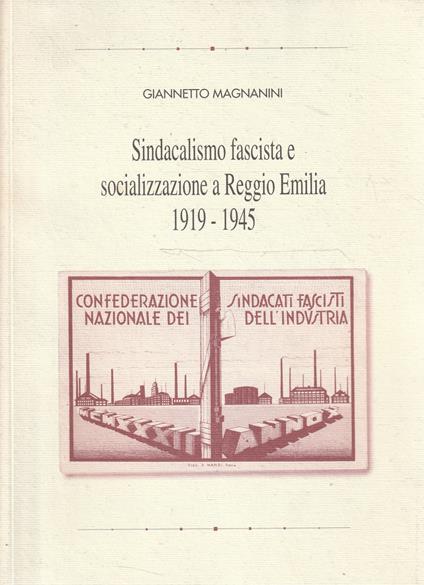 Sindacalismo fascista e socializzazione a Reggio Emilia 1919-1945 - Giannetto Magnanini - copertina