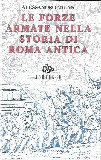 Le forze armate nella storia di Roma antica - Alessandro Milan - copertina