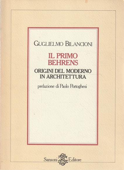 Il primo Behrens. Origini del moderno in architettura - Guglielmo Bilancioni - copertina
