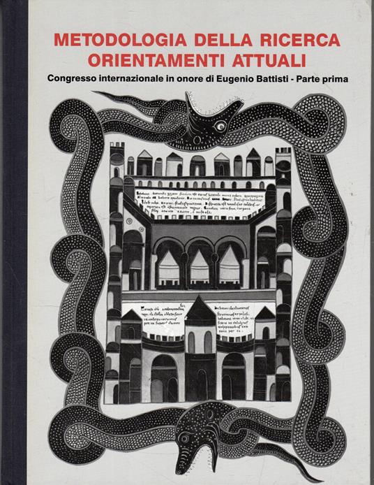 Metodologia della ricerca orientamenti attuali. Congresso internazionale in onore di Eugenio Battisti - Parte prima - copertina