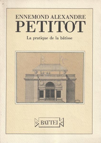 Ennemond Alexandre Petitot. La pratique de la batisse. Inventario del corpus dei disegni d'architettura conservati nell'Archivio di Stato di Parma - copertina
