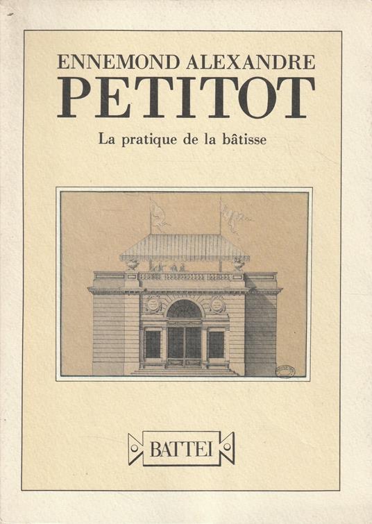 Ennemond Alexandre Petitot. La pratique de la batisse. Inventario del corpus dei disegni d'architettura conservati nell'Archivio di Stato di Parma - copertina