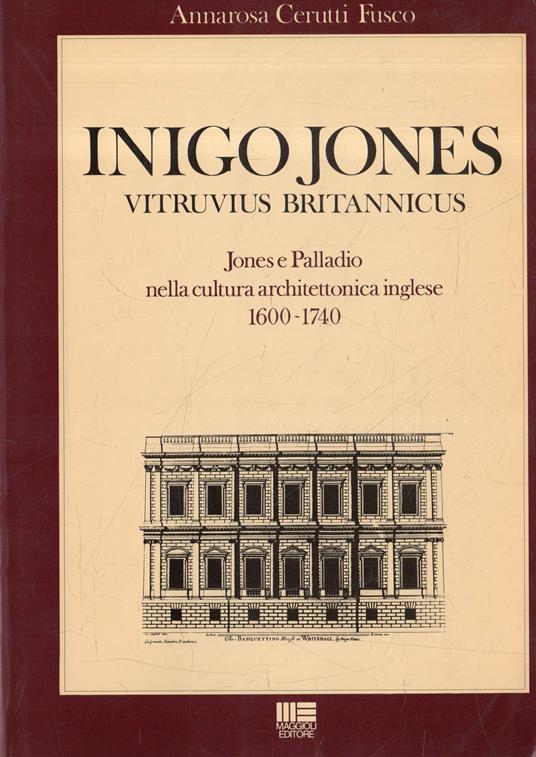 Inigo Jones Vitruvius Britannicus. Jones e Palladio nella cultura architettonica inglese 1600-1740 - copertina