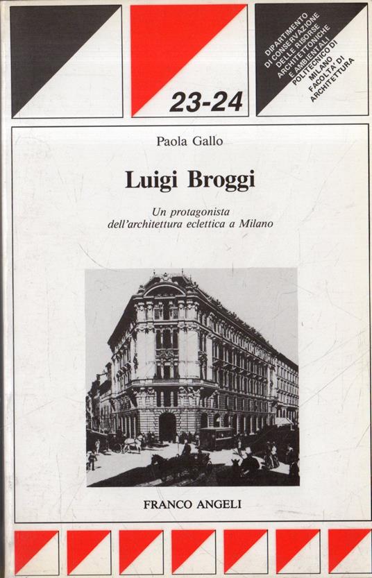 Luigi Broggi : un protagonista dell'architettura eclettica a Milano - Paola Gallo - copertina
