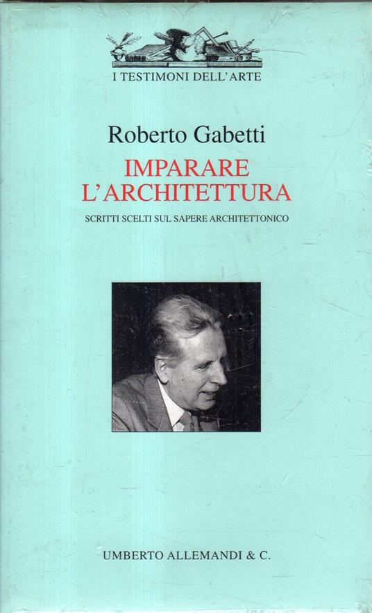 Imparare l'architettura. Scritti scelti: 1. Riflessioni sull'architettura - Roberto Gabetti - copertina