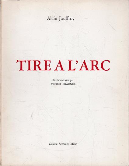 TIRE A L'ARC. Six hors-textes par VICTOR BRAUNER - Alain Jouffroy - copertina
