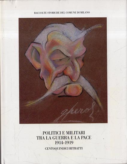Politici e militari tra la guerra e la pace 1914-1919 : centoquindici ritratti - copertina