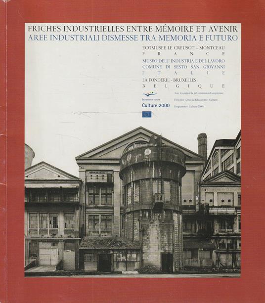 Aree industriali dismesse tra memoria e futuro. Friches Industrielles entre mémoire et avenir - copertina