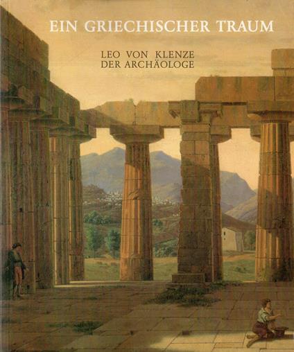 Ein griechischer Traum. Leo von Klenze Der Archäologe - copertina