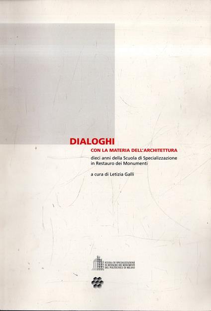 Dialoghi con la materia dell'architettura : dieci anni della Scuola di specializzazione in restauro dei monumenti - copertina