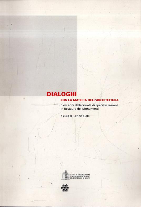 Dialoghi con la materia dell'architettura : dieci anni della Scuola di specializzazione in restauro dei monumenti - copertina