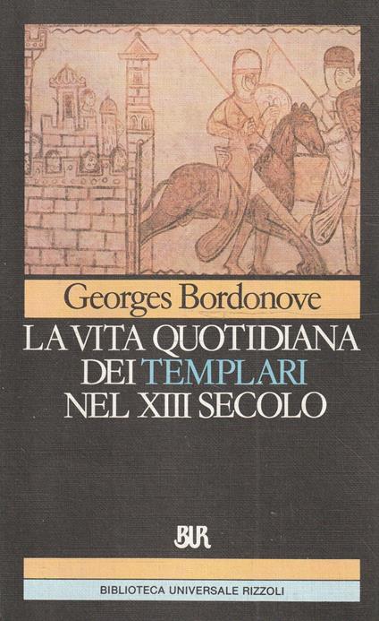 La vita quotidiana dei Templari nel XIII secolo - Georges Bordonove - copertina