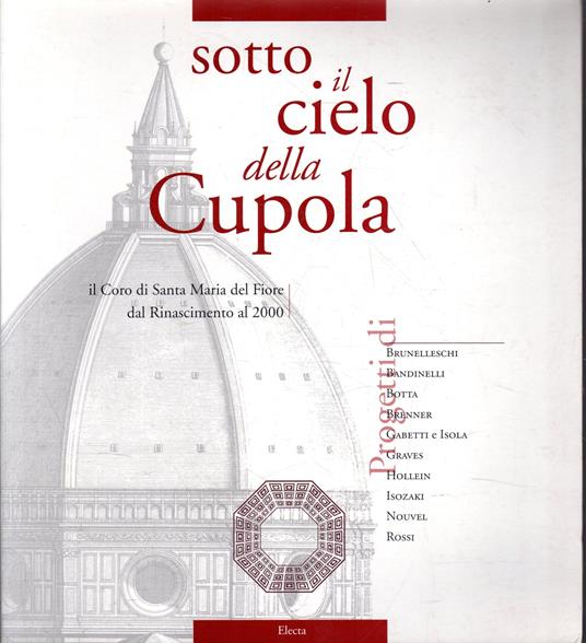 Sotto il cielo della Cupola: il coro di Santa Maria del Fiore dal Rinascimento al 2000 : progetti di Brunelleschi . - copertina
