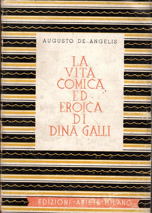 La vita comica ed eroica di Dina Galli - Augusto De Angelis - copertina