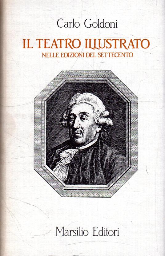 Il teatro illustrato: nelle edizioni del Settecento - Carlo Goldoni - copertina