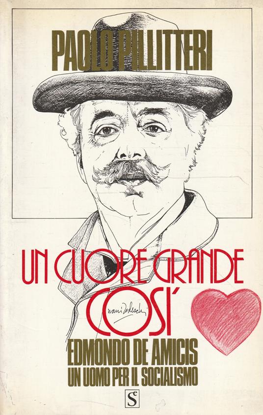 Un cuore grande così: Edmondo De Amicis, un uomo per il socialismo - Paolo Pillitteri - copertina