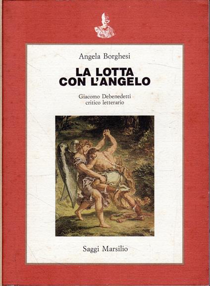 La lotta con l'angelo : Giacomo Debenedetti critico letterario - Angela Borghesi - copertina