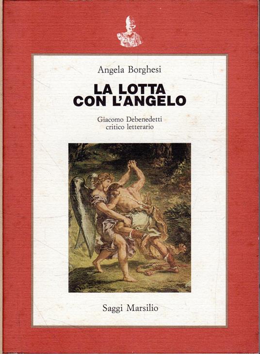 La lotta con l'angelo : Giacomo Debenedetti critico letterario - Angela Borghesi - copertina