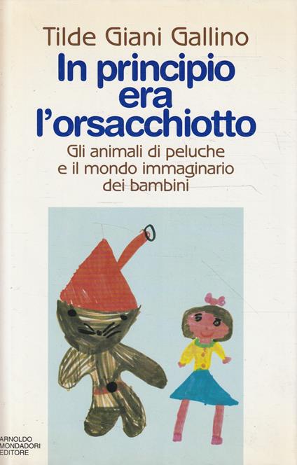 In principio era l'orsacchiotto : gli animali di peluche e il mondo immaginario dei bambini - Tilde Giani Gallino - copertina