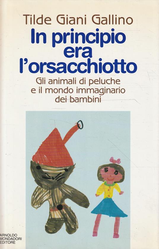 In principio era l'orsacchiotto : gli animali di peluche e il mondo immaginario dei bambini - Tilde Giani Gallino - copertina