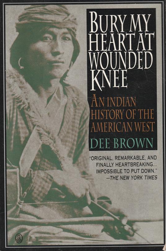 Bury my heart at Wounded Knee : an indian history of the American West - Dee Brown - copertina