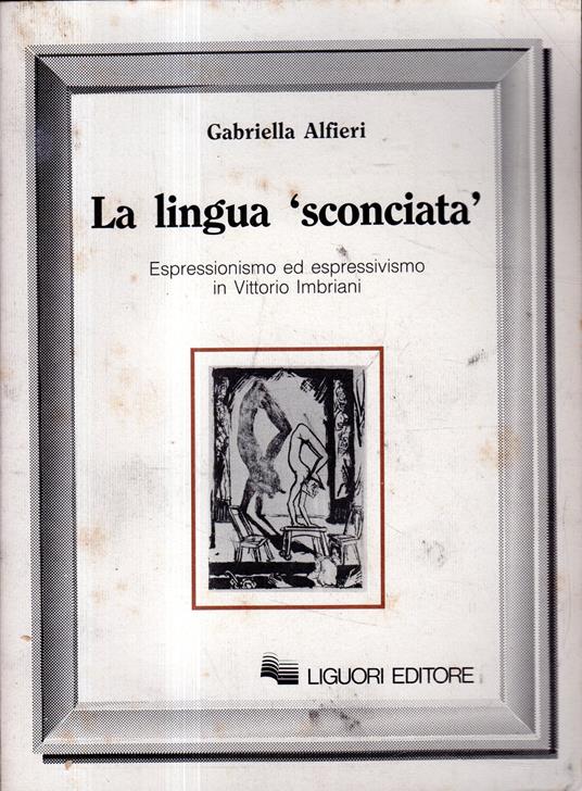 La lingua "sconciata": Espressionismo ed espressivismo in Vittorio Imbriani - Gabriella Alfieri - copertina